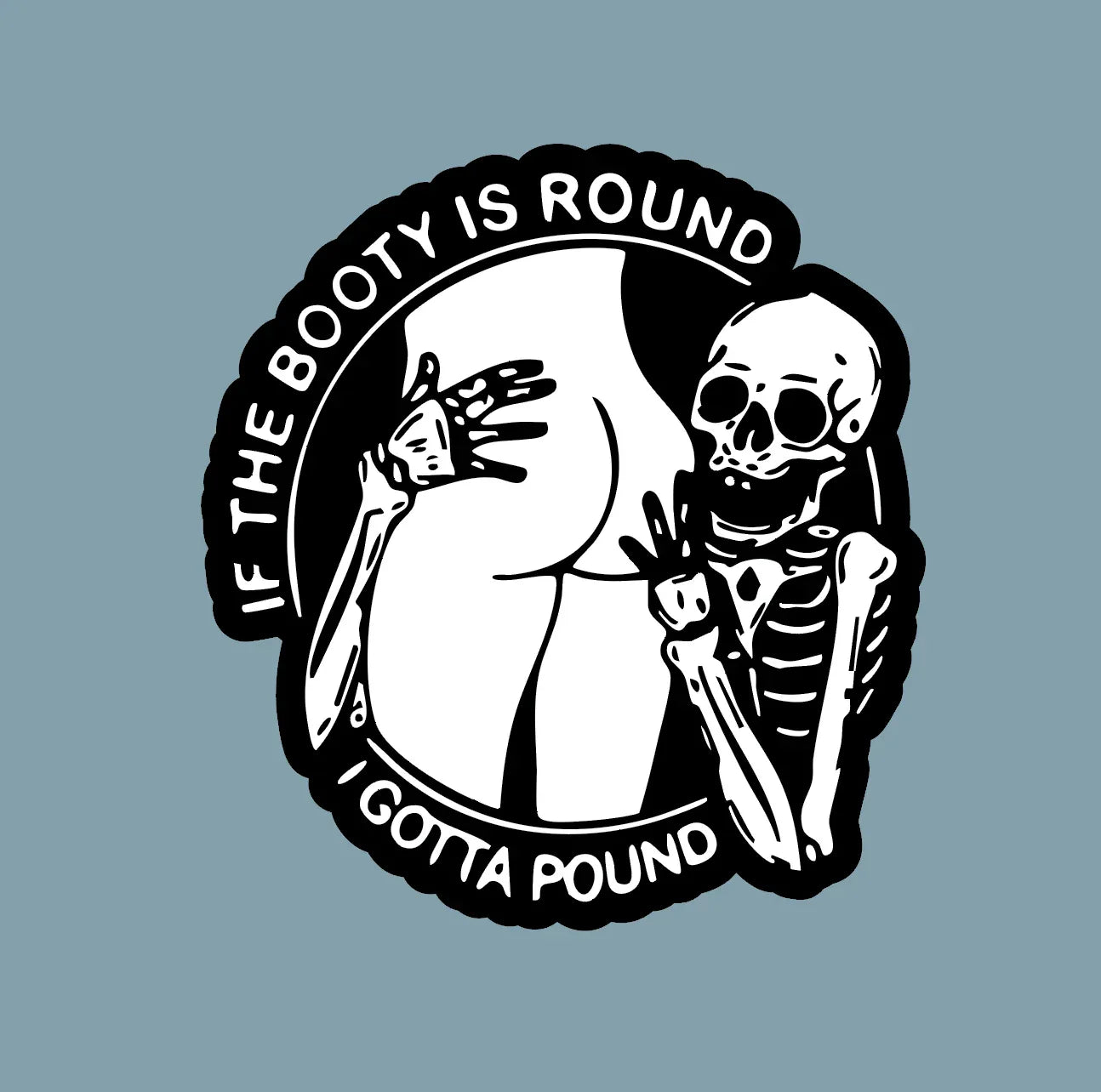If The Booty Is Round I Gotta Pound Sticker - McKenzie's Infinity