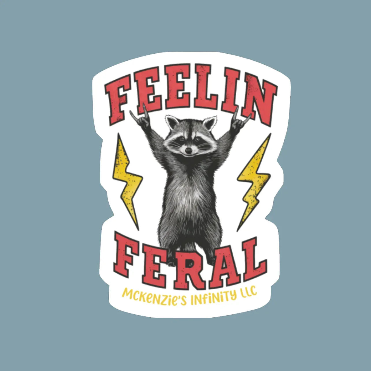 Feelin' Feral Raccoon Sticker - McKenzie's Infinity
