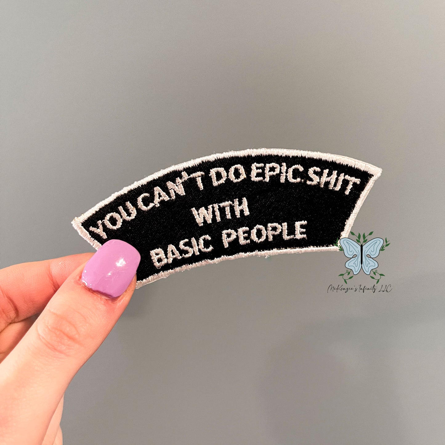 You Can't Do Epic Shit With Basic People Embroidered Patch