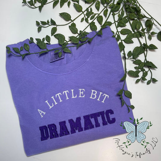 A Little Bit Dramatic Embroidered T - Shirt - McKenzie's Infinity